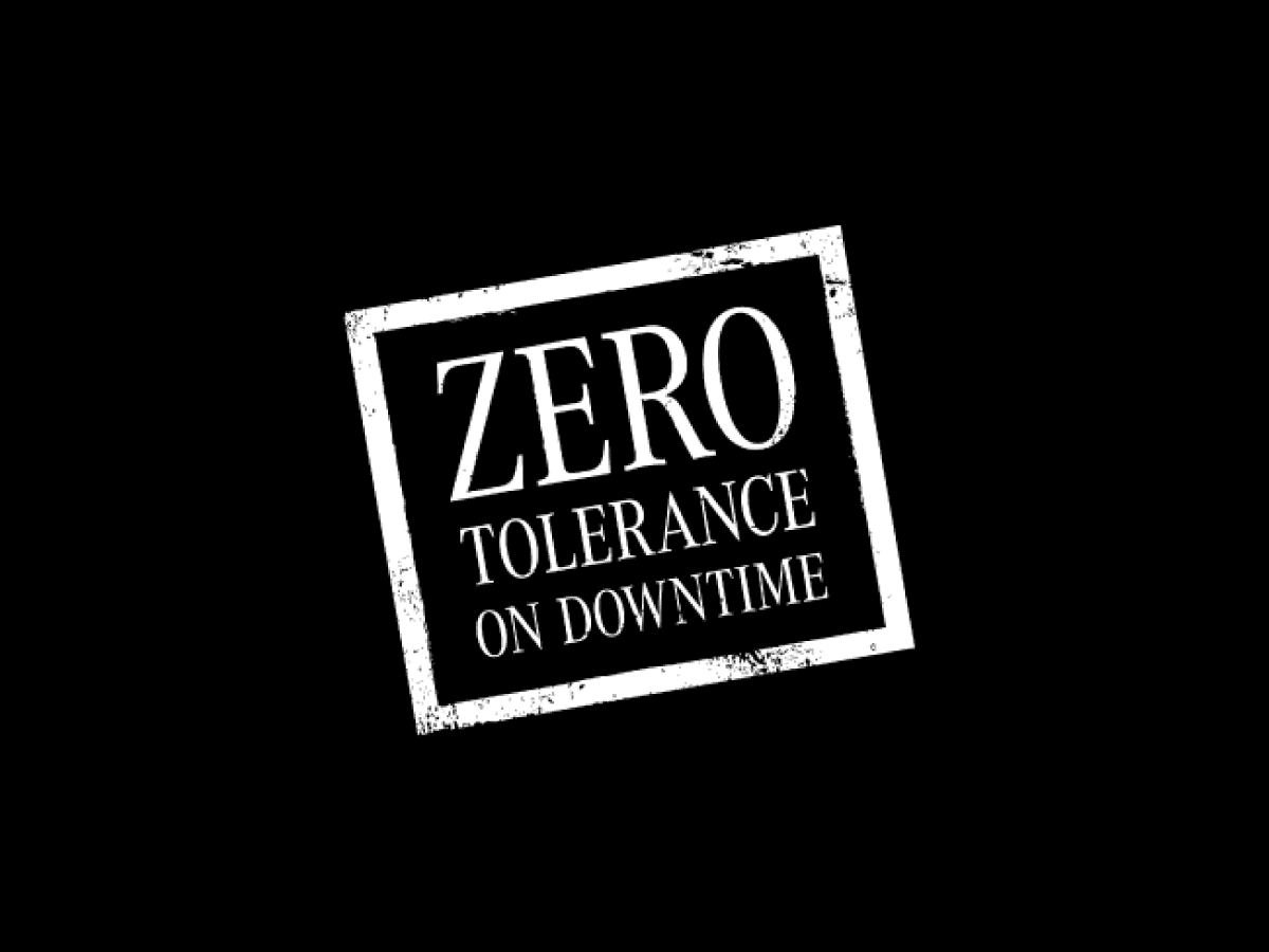 Zero Tolerance Downtime